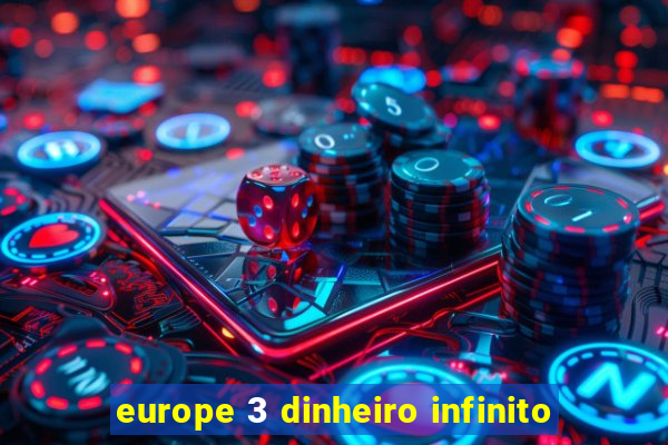 europe 3 dinheiro infinito